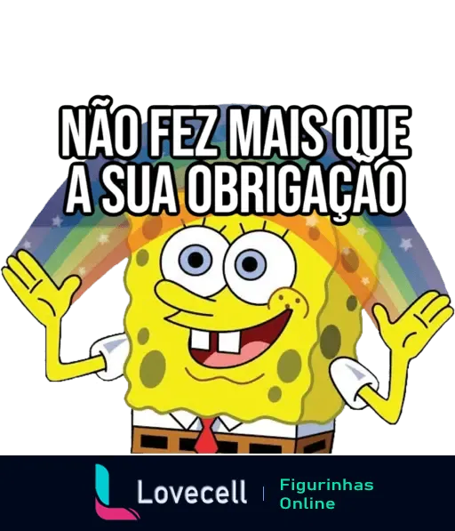 Imagem divertida do Bob Esponja com a frase 'Não Fez Mais que a Sua Obrigação', sobre um fundo de arco-íris.