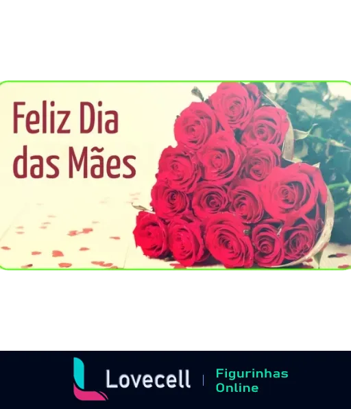 Figurinha com buquê de rosas vermelhas e pétalas espalhadas com a mensagem 'Feliz Dia das Mães' em fonte decorativa