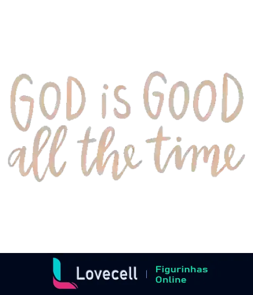 Figurinha com a frase 'God is Good all the time' em fonte estilizada e tons de bronze antigo, transmitindo uma mensagem de bondade e presença divina