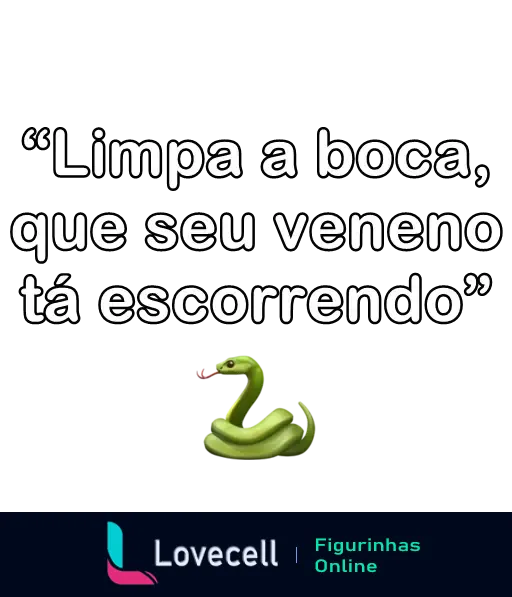 Figurinha de WhatsApp com o texto 'Limpa a boca, que seu veneno tá escorrendo' e uma cobra verde sorrindo. Perfeita para mandar uma indireta.