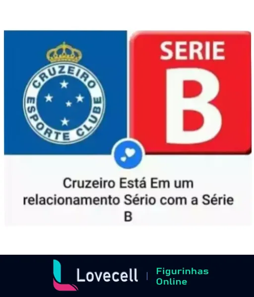 Figurinha do WhatsApp mostrando o escudo do Cruzeiro Esporte Clube ao lado do logo da Série B com um coração azul no meio e texto 'Cruzeiro Está Em um relacionamento Sério com a Série B'