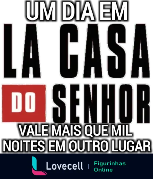 Figurinha evangélica com a frase 'Um dia em La Casa do Senhor vale mais que mil noites em outro lugar'.