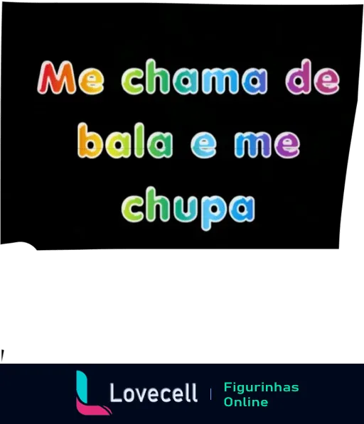 Figurinha colorida com fundo preto apresentando o texto 'Me chama de bala e me chupa' em várias cores vibrantes.