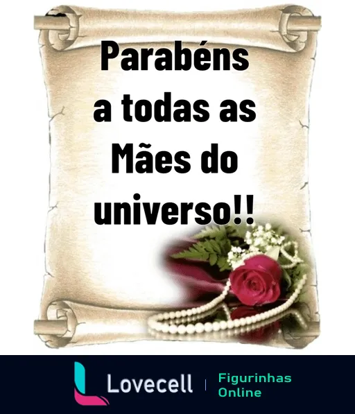 Figurinha de WhatsApp com mensagem 'Parabéns a todas as Mães do universo!!' em pergaminho antigo com flor vermelha e folhas verdes