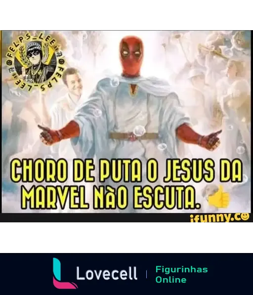 Imagem de Deadpool em um fundo celestial com a frase 'CHORO DE PUTA O JESUS DA MARVEL NÃO ESCUTA' em destaque. Meme humorístico.