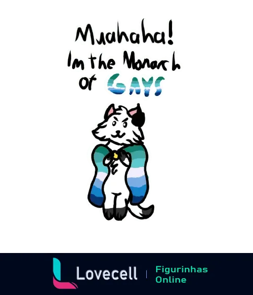 Desenho fofo de um gato com capa e coroa e as palavras 'Muahaha! I'm the Monarch of Gays'. Representando o orgulho LGBTQIA+.