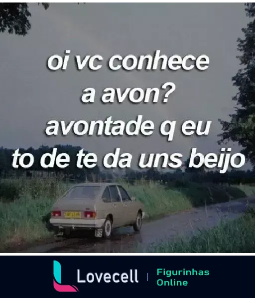 Figurinha de WhatsApp com carro estacionado em estrada rodeada de vegetação, texto de cantada brincando com a marca Avon: 'oi vc conhece a avon? avontade q eu to de te da uns beijo'