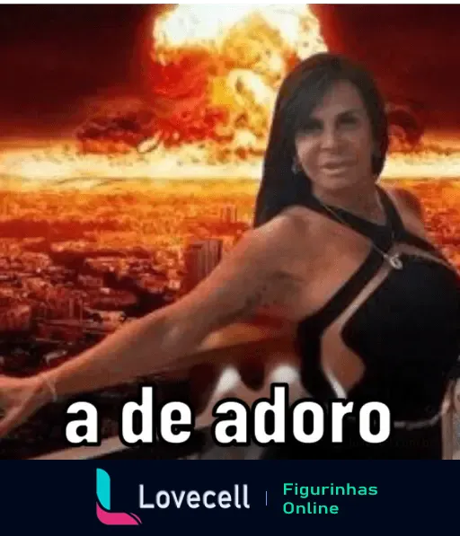 Gretchen em frente a uma explosão apocalíptica com o texto 'a de adoro'. Meme icônico e humorístico para conversas no WhatsApp.