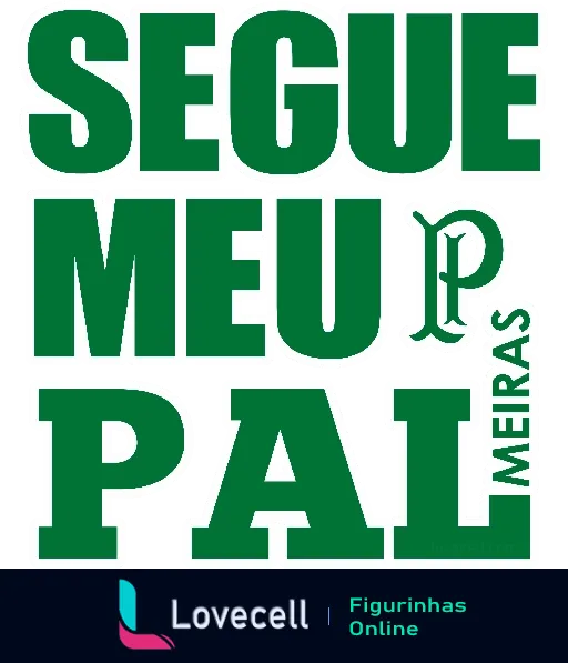 Figurinha do WhatsApp com o texto 'Segue Meu Pal' em letras grandes e verdes, incluindo a letra 'P' estilizada como o logo do Palmeiras, sobre fundo branco