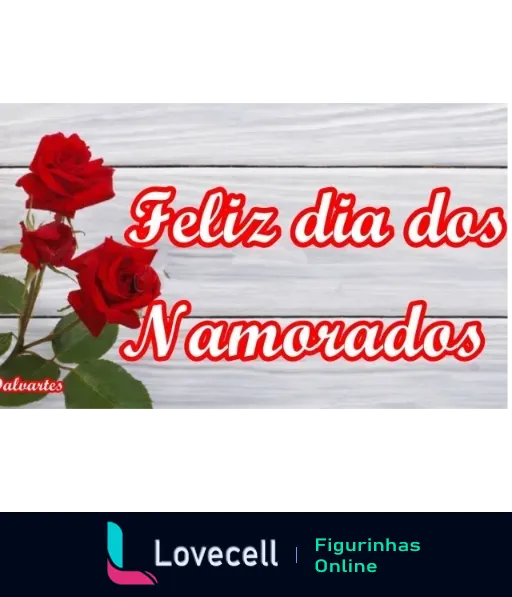 Figurinha do Dia dos Namorados com fundo de madeira branca e três rosas vermelhas, texto 'Feliz dia dos Namorados' em letras grandes e vermelhas