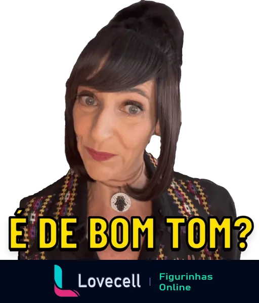 Figurinha de WhatsApp de mulher com cabelos pretos e franja, blusa preta e colar prateado, com expressão intrigada, acompanhada da frase 'É de bom tom?' em branco