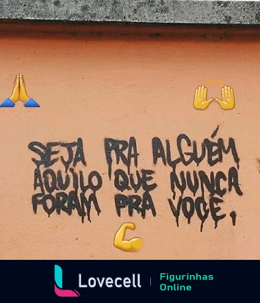 Imagem com mensagem evangélica inspiradora: 'Seja pra alguém aquilo que nunca foram pra você'. Inclui emojis de mãos em oração, de agradecimento e de força.