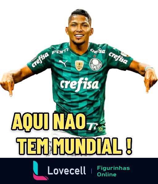 Figurinha do WhatsApp com jogador do Palmeiras comemorando, uniforme do time e patrocínio da Crefisa, mensagem em amarelo 'AQUI NÃO TEM MUNDIAL!'