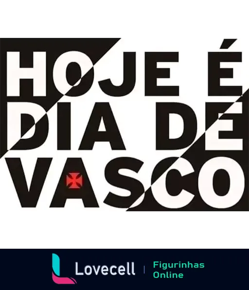 Figurinha com texto 'HOJE É DIA DE VASCO' em preto e branco, estrela vermelha no centro, evocando paixão e orgulho dos torcedores do Vasco