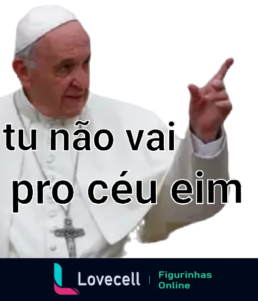 Figura similar ao Papa apontando o dedo e dizendo 'tu não vai pro céu eim' em tom de brincadeira