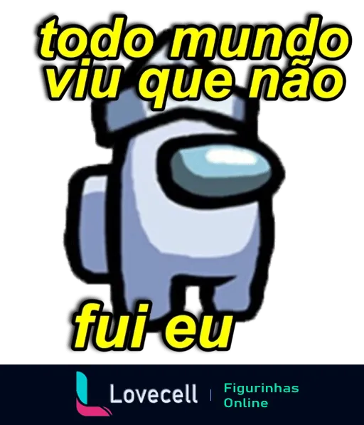 Figurinha do Among Us com personagem azul de viseira verde, perfil inocente, e frase 'todo mundo viu que não fui eu' em letras brancas com contorno preto