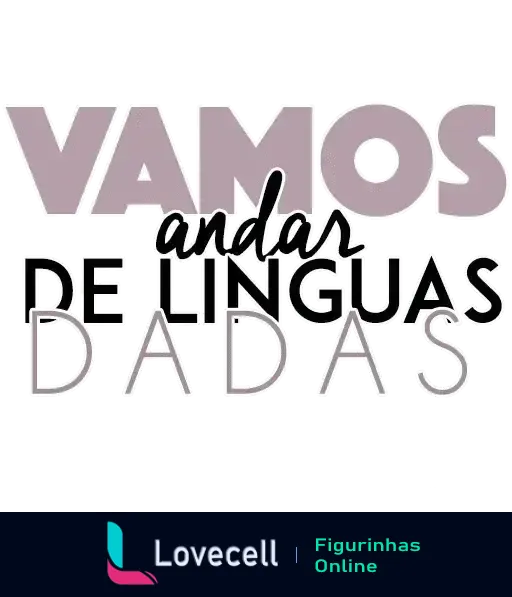 Figurinha com a frase 'Vamos andar de línguas dadas' em letras estilizadas e divertidas, misturando tamanhos e estilos de fonte, ideal para contextos informais