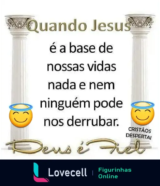 Figurinha com mensagem evangélica destacando que, com Jesus como base de nossas vidas, nada pode nos derrubar. Texto rodeado por emojis com auréolas e pilares.