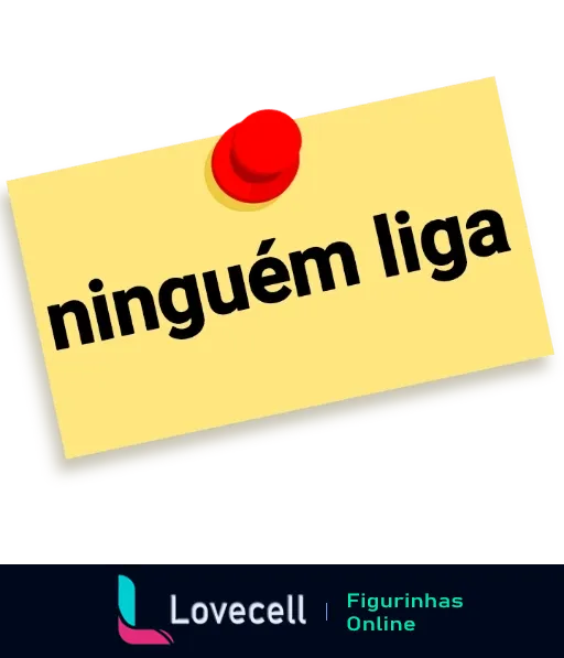 Figurinha de WhatsApp com bilhete amarelo e pino vermelho contendo a frase 'ninguém liga' em letras pretas, expressando desinteresse ou sarcasmo