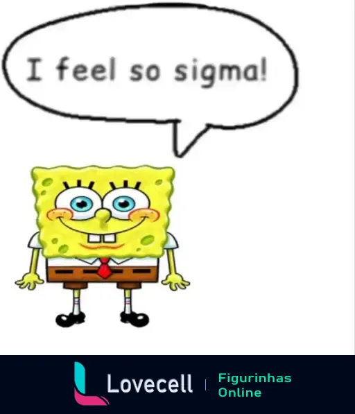 Desenho do personagem SpongeBob sorrindo, vestindo sua roupa clássica e um balão de fala com o texto 'I feel so sigma!' em um fundo branco.