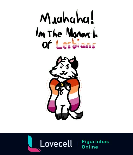 Desenho de animal com capa nas cores da bandeira lésbica e texto 'Muahaha! I'm the Monarch of Lesbians' enfatizando orgulho lésbico. Pasta LGBTQIA+.