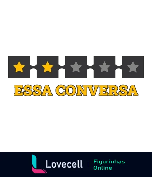 Figurinha com texto 'ESSA CONVERSA' em letras amarelas e duas estrelas douradas em fundo preto, indicando avaliação média ou insatisfatória