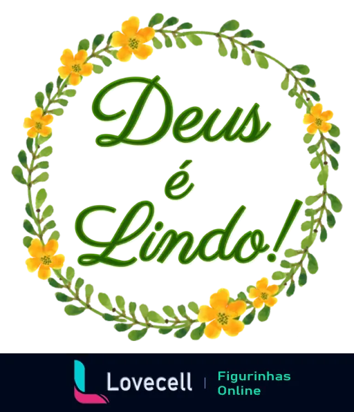 Figurinha com a frase 'Deus é Lindo!' em texto verde, cercada por guirlanda de folhas verdes e flores amarelas, expressando fé e beleza divina