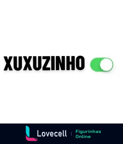 Texto 'XUXUZINHO' em letras maiúsculas com ícone de interruptor verde ao lado