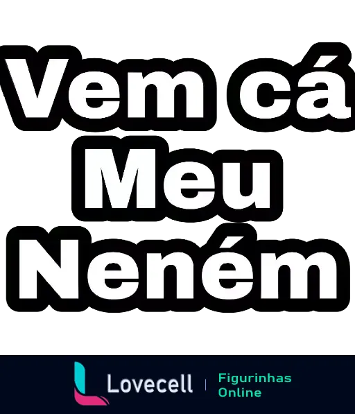 Figurinha com fundo verde e letras em branco e preto dizendo 'Vem cá Meu Neném', para flertar de forma divertida