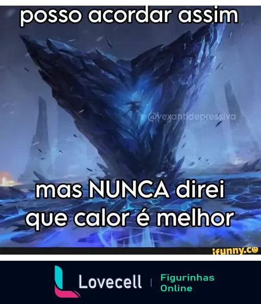 Imagem de uma formação de cristal azul sobre um fundo escuro, com o texto: 'posso acordar assim, mas NUNCA direi que calor é melhor'.