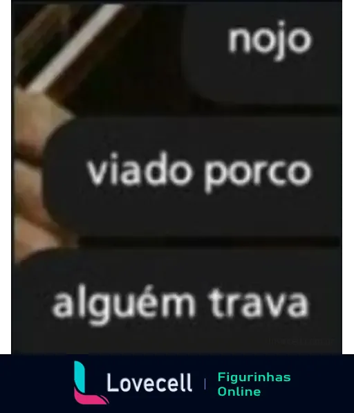 Figurinha com reações de nojo e irritação. Textos: 'nojo', 'viado porco' e 'alguém trava' em fundo escuro.