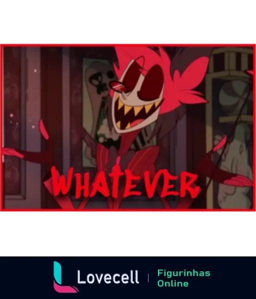 Figurinha do Hazbin Hotel mostrando personagem animado com expressão zombeteira e a palavra 'Whatever' em vermelho.