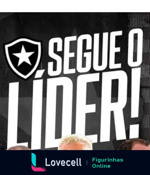 Figurinha do WhatsApp com fundo escuro, logo do Botafogo, texto 'SEGUE O LÍDER' e cabeça de um jogador ou técnico sobreposto, indicando liderança e motivação.