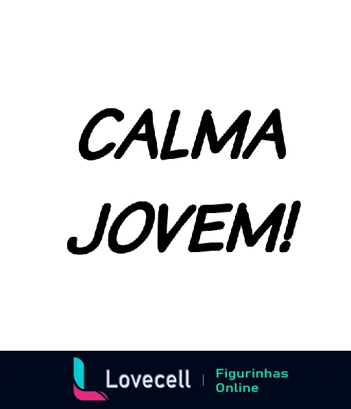 Figurinha com frase 'CALMA JOVEM!' em letras brancas sobre fundo preto, estilo de fonte despojado e casual, ideal para conversas informais e para suavizar situações tensas