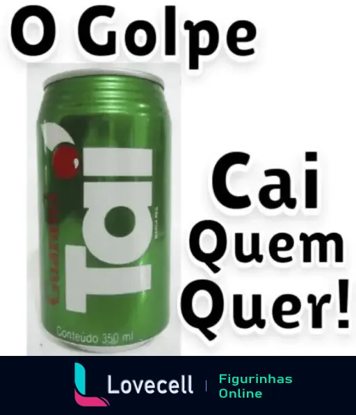 Figurinha engraçada de refrigerante Tai com texto 'O Golpe tá aí, cai quem quer!'