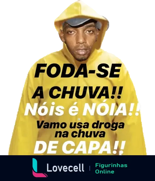 Homem com capa de chuva amarela desafiando a chuva com a frase 'Foda-se a chuva!! Nois é nóia! Vamo usa droga na chuva de capa!!', expressando humor e irreverência