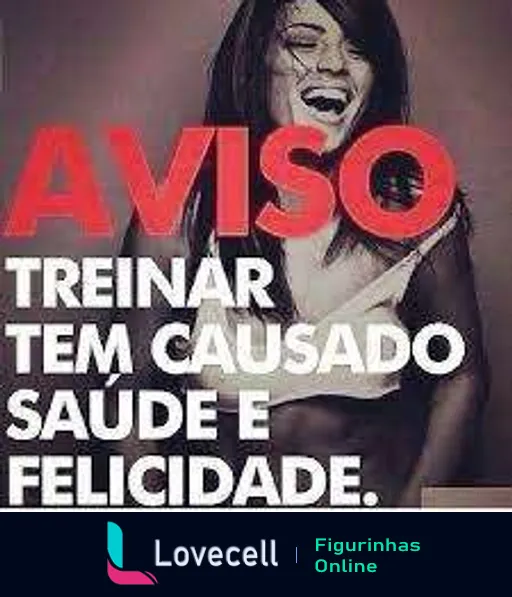 Figurinha com mulher sorridente e texto 'AVISO: Treinar tem causado saúde e felicidade', expressando os benefícios do exercício