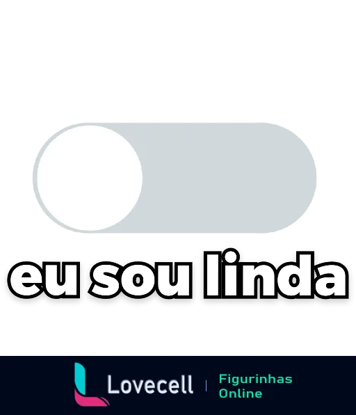 Figurinha com fundo cinza claro e balão de texto oval branco dizendo 'eu sou linda' para expressar autoestima e positividade