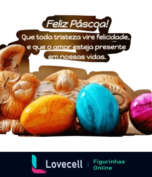 Figurinha de Páscoa com texto 'Feliz Páscoa! Que toda tristeza vire felicidade, e que o amor esteja presente em nossas vidas', decorada com ovos de Páscoa coloridos e pães tradicionais.