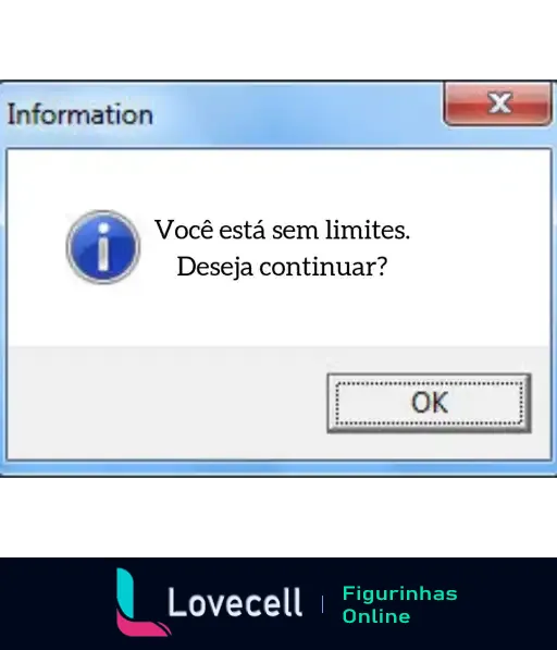 Figurinha de alerta estilo Windows antigo com mensagem 'Você está sem limites. Deseja continuar?' e botão 'OK'