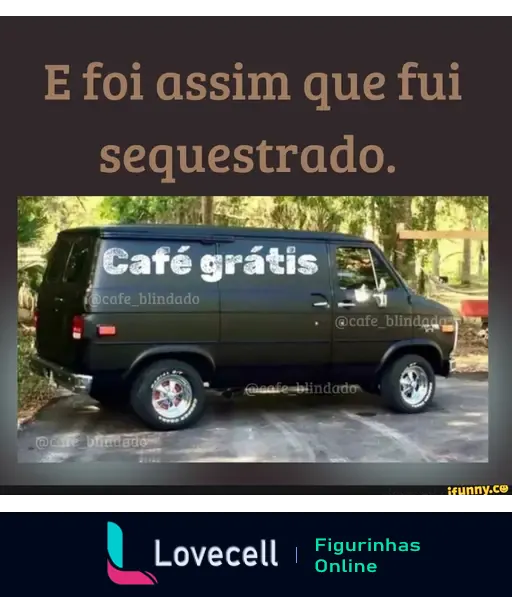 Meme ilustrando uma van preta com a frase 'Café grátis' em destaque, acompanhada pelo texto 'E foi assim que fui sequestrado.'