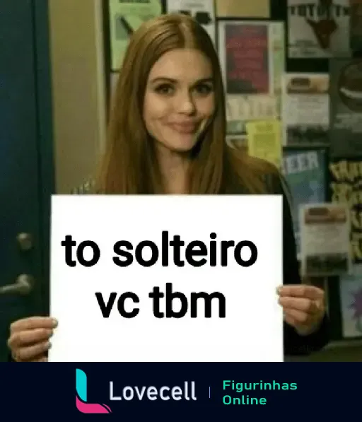 Imagem de uma mulher segurando um cartaz que diz 'to solteiro vc tbm', da coleção 'INDIRETAS PRO CRUSH', perfeito para mandar indireta no WhatsApp.