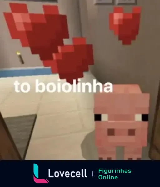 Imagem de um porquinho pixelado do jogo Minecraft com três corações vermelhos flutuando ao redor dele. Texto na imagem: 'to boiolinha'.