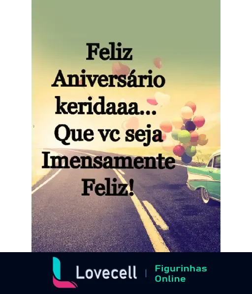 Imagem de feliz aniversário com a mensagem 'Feliz Aniversário keridaaa... Que vc seja Imensamente Feliz!' e um carro andando na estrada com balões coloridos.