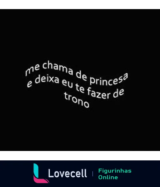 Figurinha com fundo preto e texto curvado em branco: 'me chama de princesa e deixa eu te fazer de trono'. Título e tags relacionadas a cantadas pesadas.