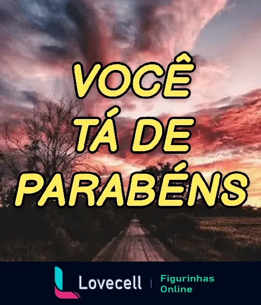 Figurinha com a mensagem 'Você tá de parabéns' em um fundo de entardecer, ideal para usar em cantadas e indiretas positivas.