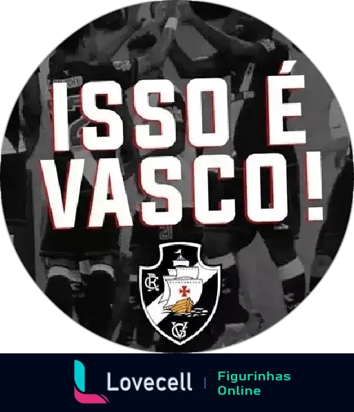 Figurinha com slogan 'Isso é Vasco!' e escudo do Club de Regatas Vasco da Gama sobre imagem desfocada de torcedores