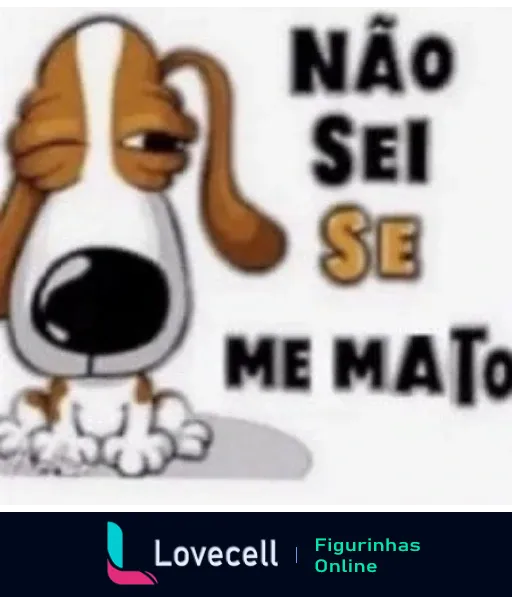 Figurinha de um cachorro com expressão confusa ao lado do texto 'NÃO SEI SE ME MATO'. A imagem reflete humor e incerteza.