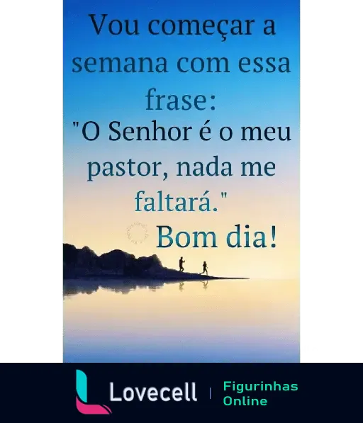 Inspiração matinal com frase bíblica: 'O Senhor é o meu pastor, nada me faltará'. Comece a semana com fé e esperança. Bom dia!