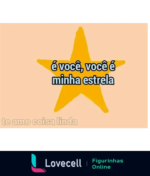 Figurinha de uma estrela amarela com o texto 'é você, você é minha estrela' e 'te amo coisa linda' na parte inferior. Pasta: Posts Apaixonados.